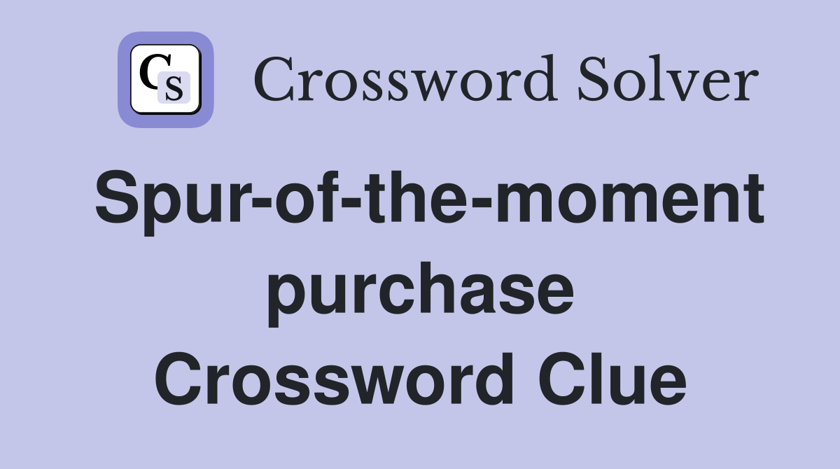 Spur-of-the-moment purchase Crossword Clue