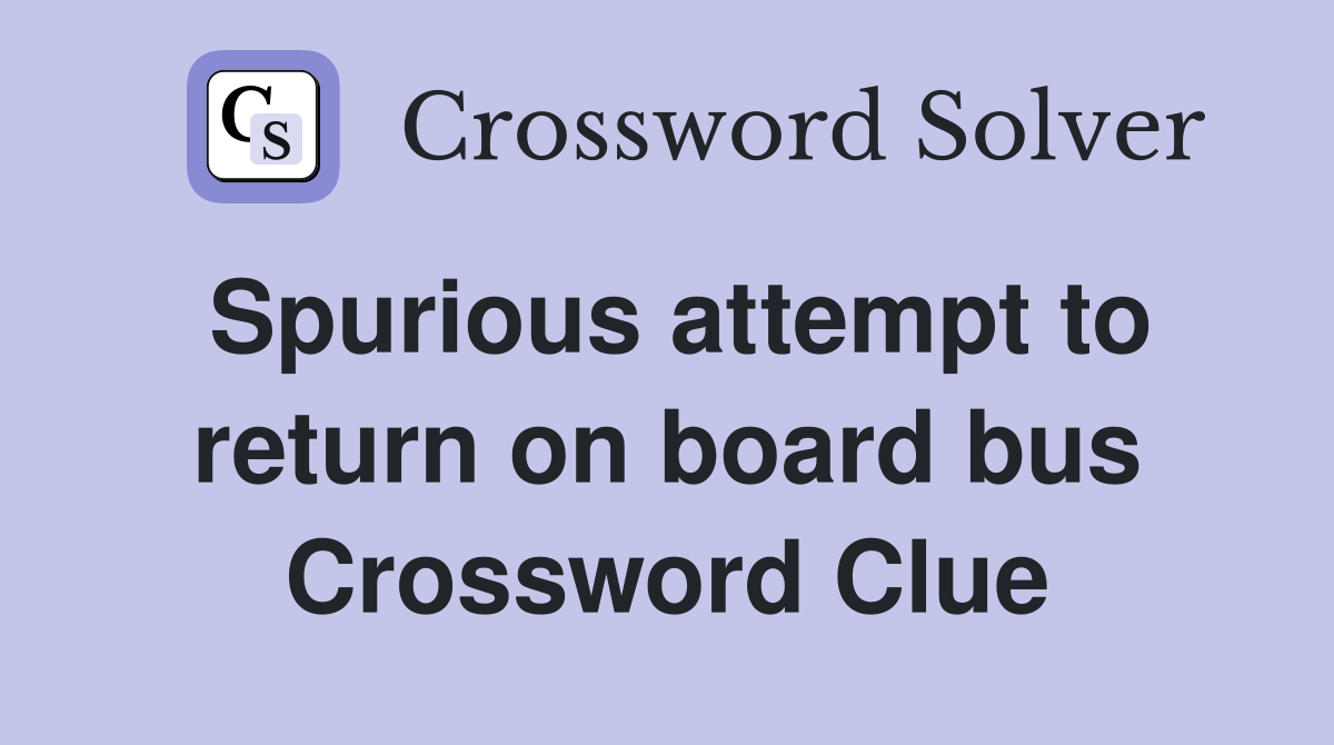 Spurious attempt to return on board bus Crossword Clue