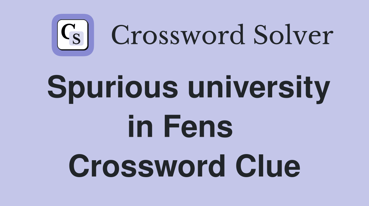 Spurious university in Fens  Crossword Clue