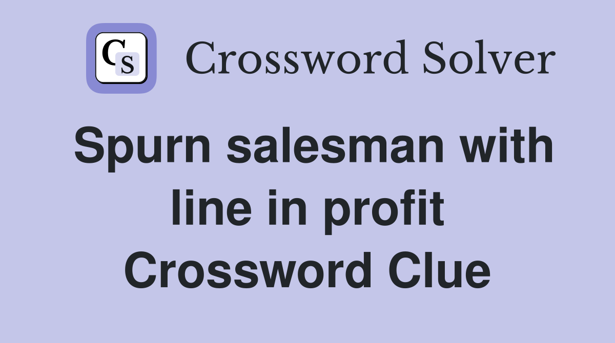 Spurn salesman with line in profit Crossword Clue
