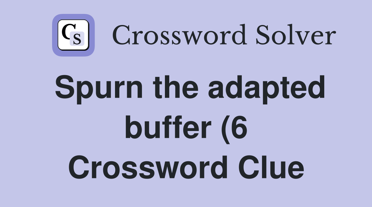 Spurn the adapted buffer (6) Crossword Clue Answers Crossword Solver Spurn the adapted buffer (6) Crossword Clue Answers Crossword Solver