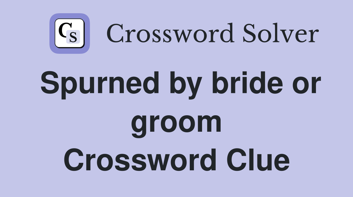 Spurned by bride or groom Crossword Clue
