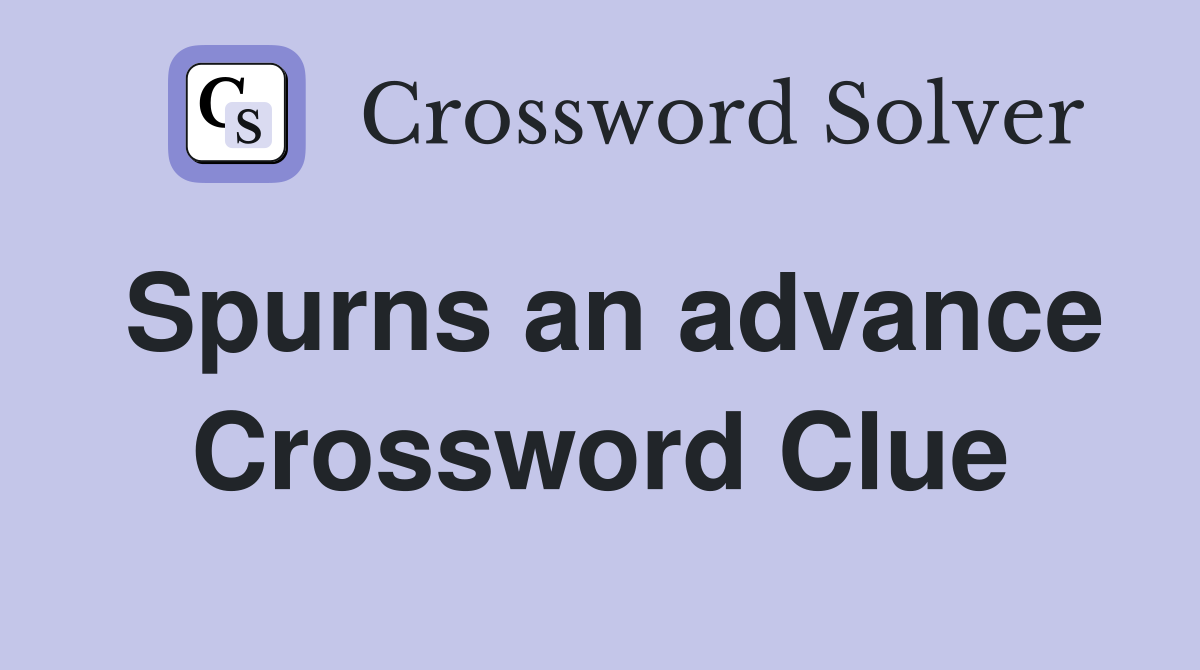 Spurns an advance Crossword Clue
