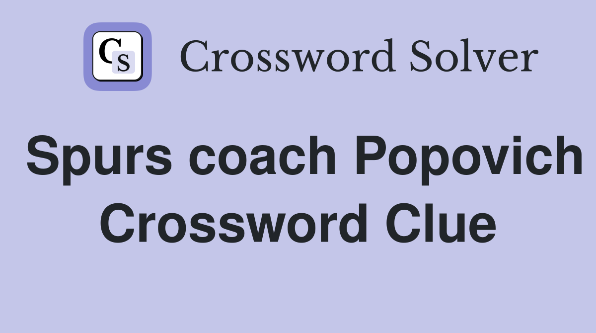 Spurs coach Popovich Crossword Clue