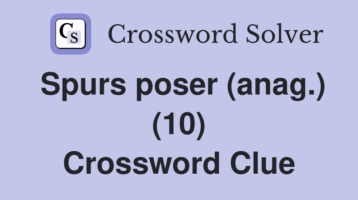 Spurs poser (anag.) (10) Crossword Clue