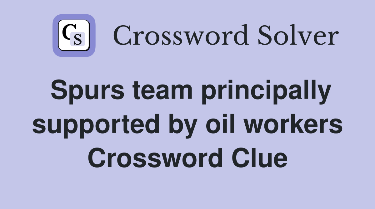 Spurs team principally supported by oil workers Crossword Clue