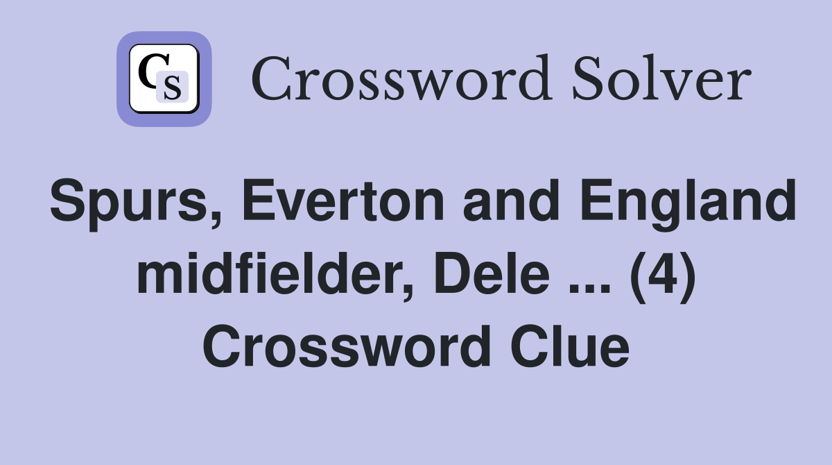 Spurs, Everton and England midfielder, Dele ... (4) Crossword Clue