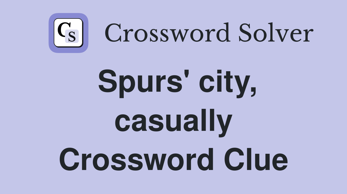 Spurs' city, casually Crossword Clue