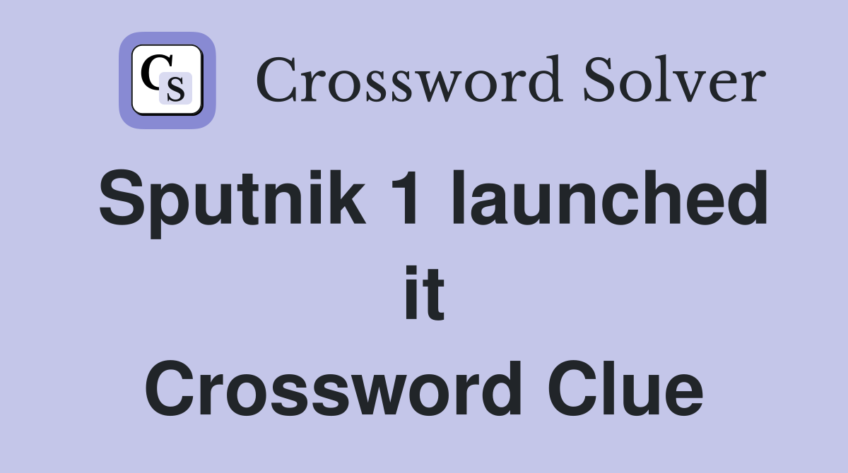 Sputnik 1 launched it Crossword Clue