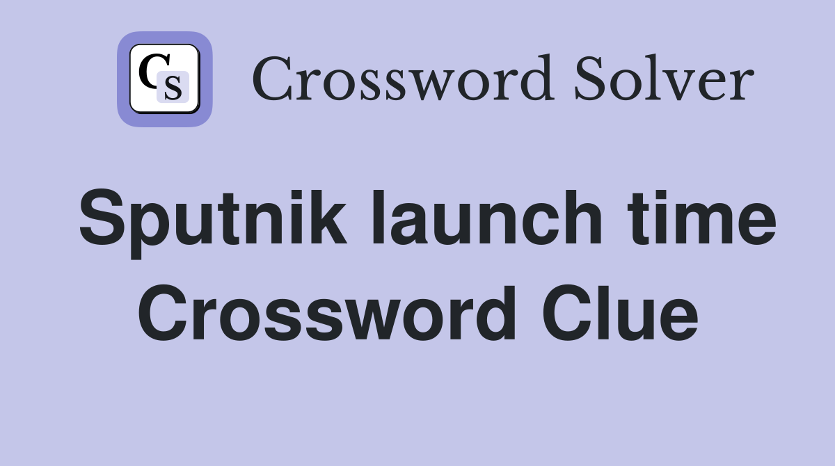 Sputnik launch time Crossword Clue