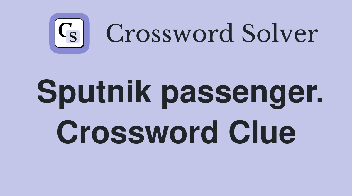 Sputnik passenger. Crossword Clue