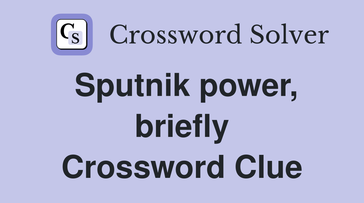 Sputnik power, briefly Crossword Clue