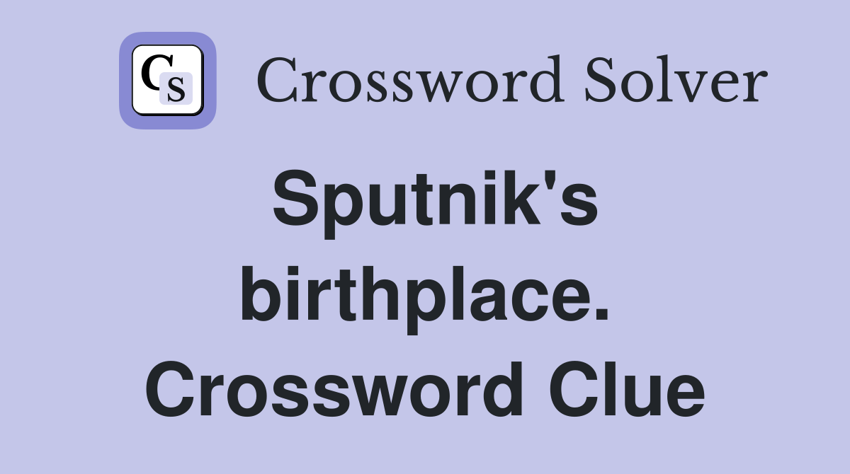 Sputnik's birthplace. Crossword Clue