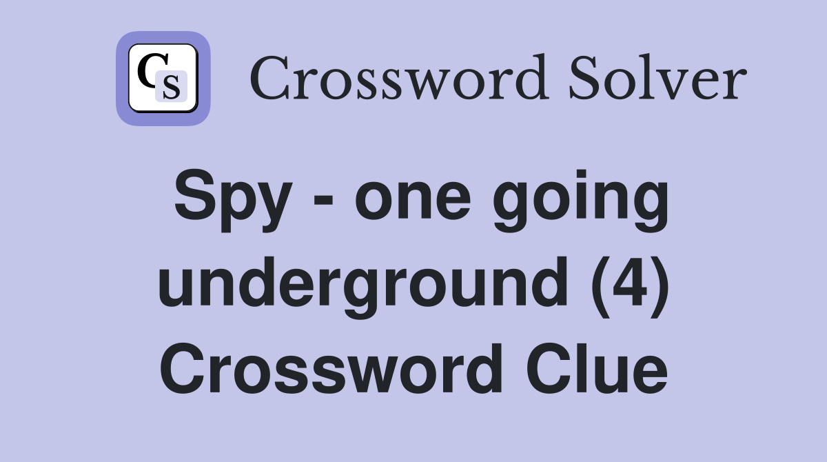 Spy - one going underground (4) Crossword Clue