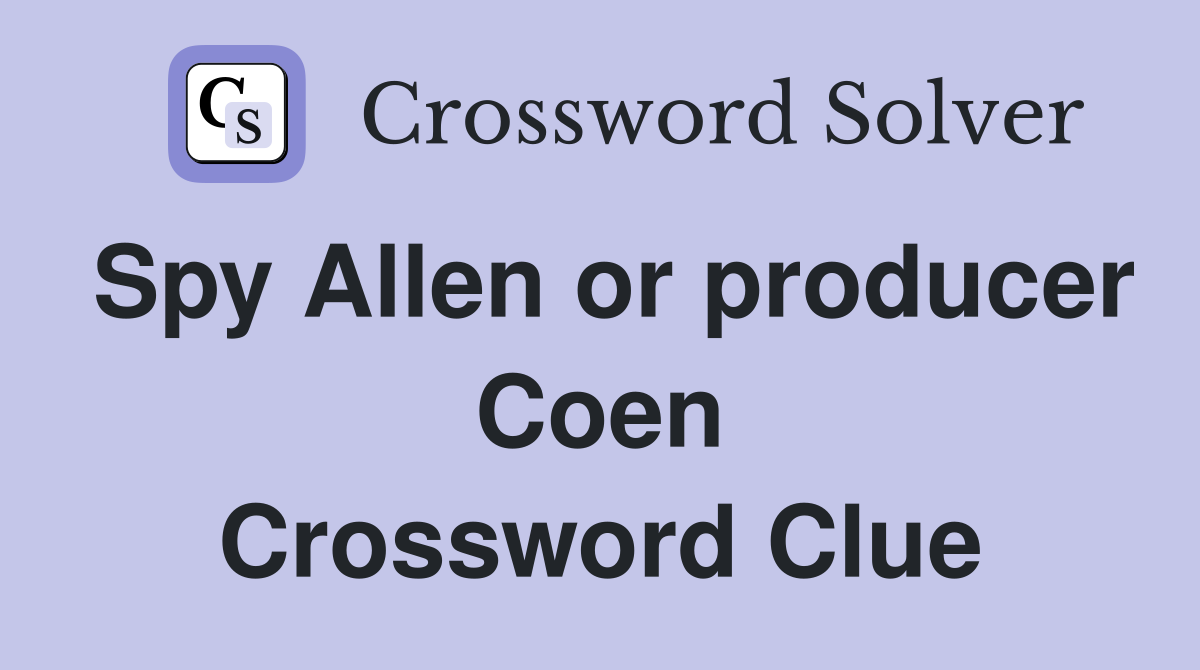 Spy Allen or producer Coen Crossword Clue