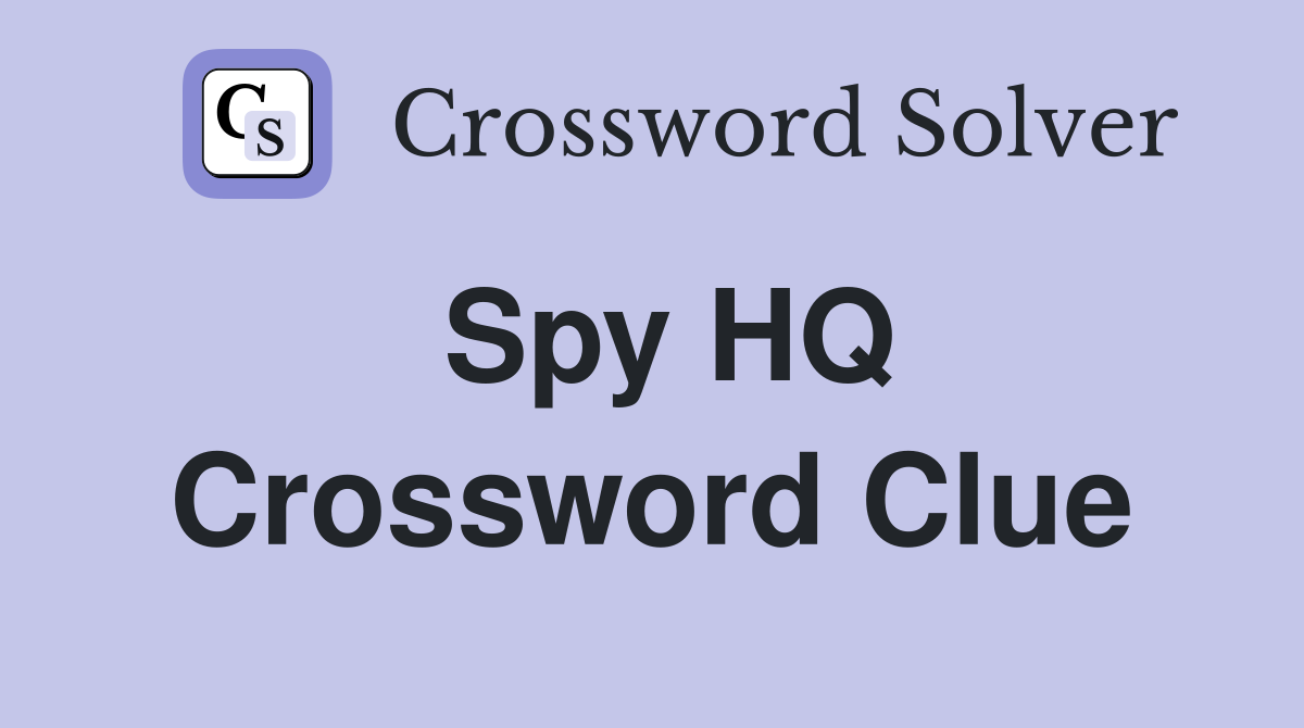 Spy HQ Crossword Clue