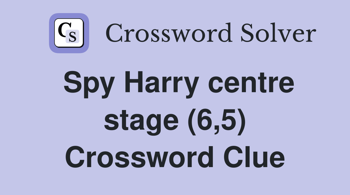 Spy Harry centre stage (6,5) Crossword Clue