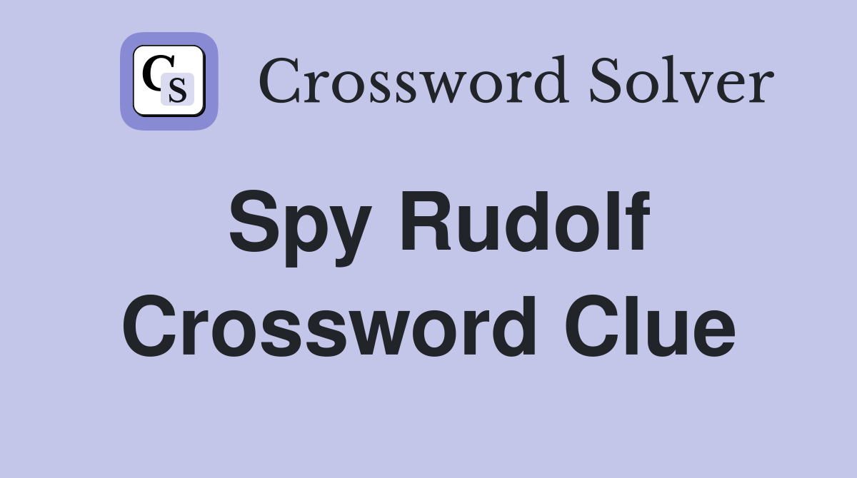 Spy Rudolf Crossword Clue