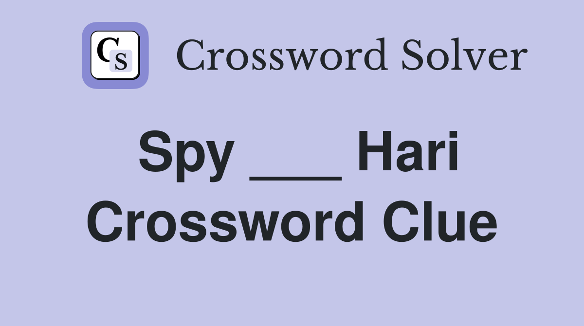 Spy ___ Hari Crossword Clue