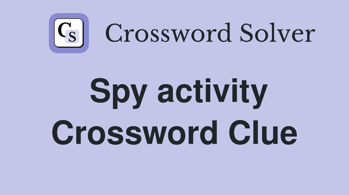 Spy activity Crossword Clue