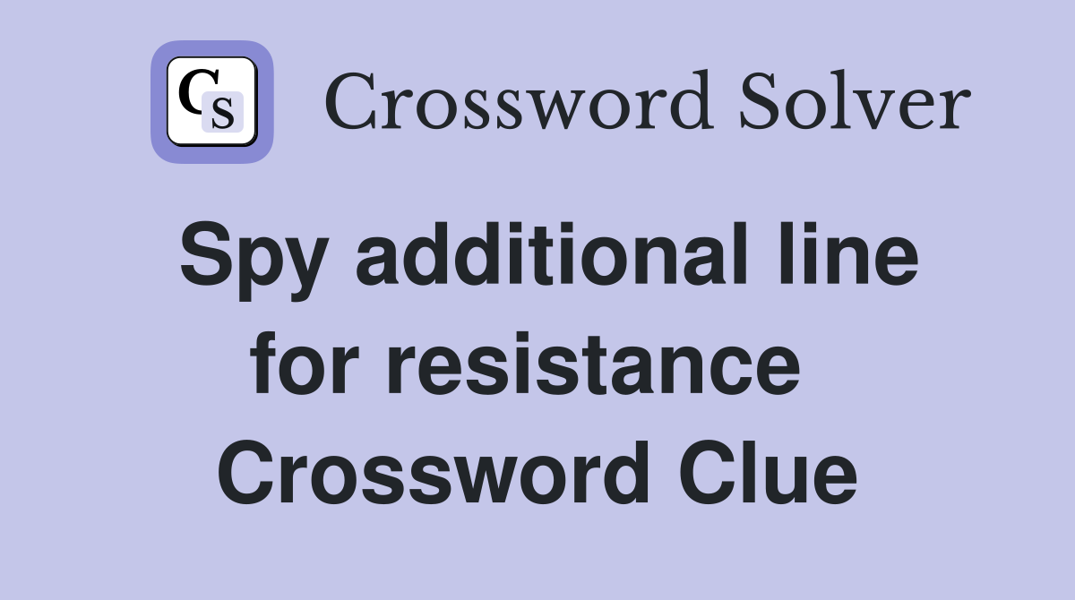 Spy additional line for resistance  Crossword Clue