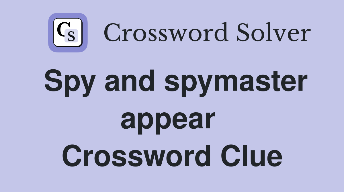 Spy and spymaster appear  Crossword Clue