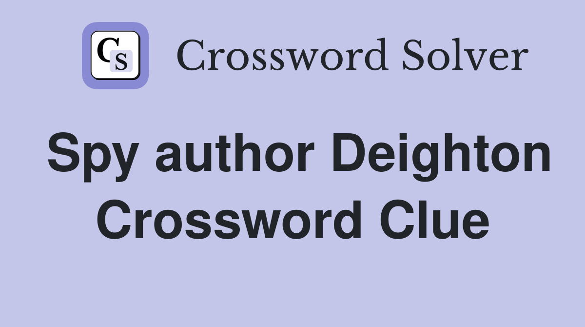 Spy author Deighton Crossword Clue