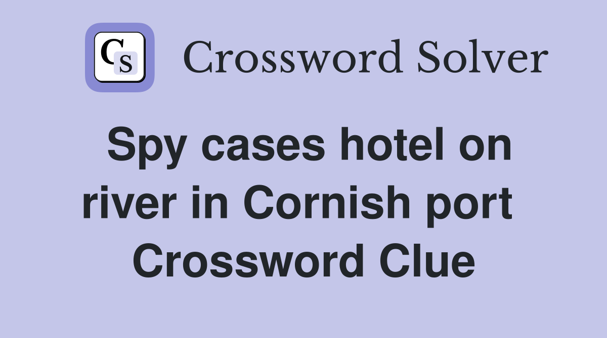 Spy cases hotel on river in Cornish port  Crossword Clue