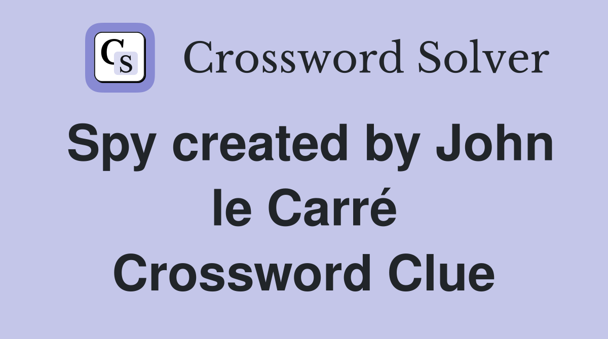 Spy created by John le Carré Crossword Clue