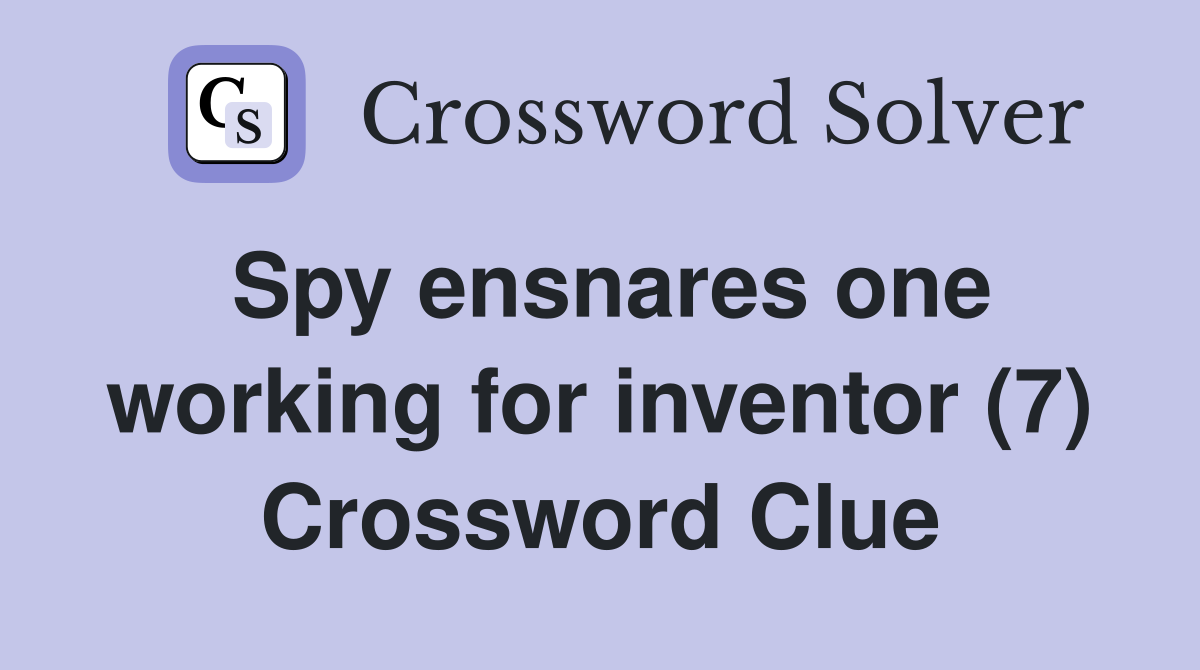Spy ensnares one working for inventor (7) Crossword Clue