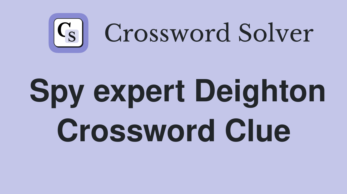Spy expert Deighton Crossword Clue
