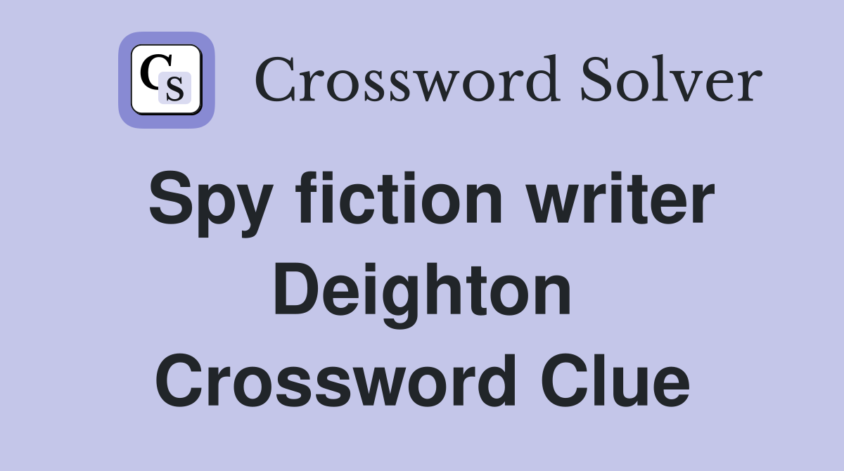 Spy fiction writer Deighton Crossword Clue
