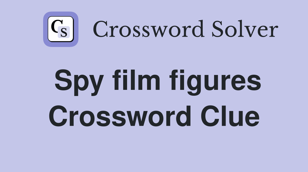 Spy film figures Crossword Clue