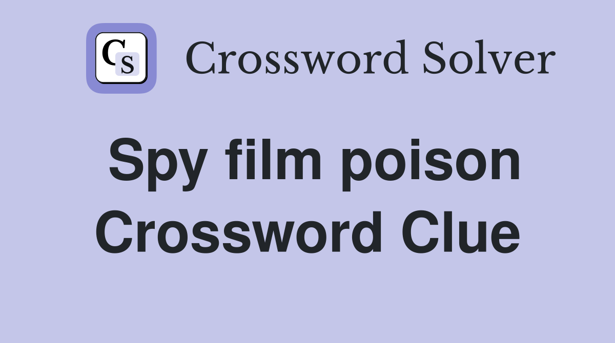 Spy film poison Crossword Clue
