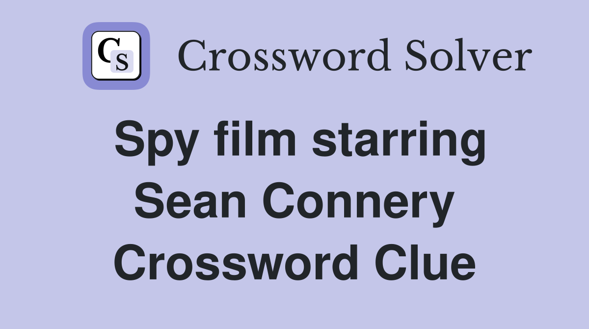 Spy film starring Sean Connery Crossword Clue