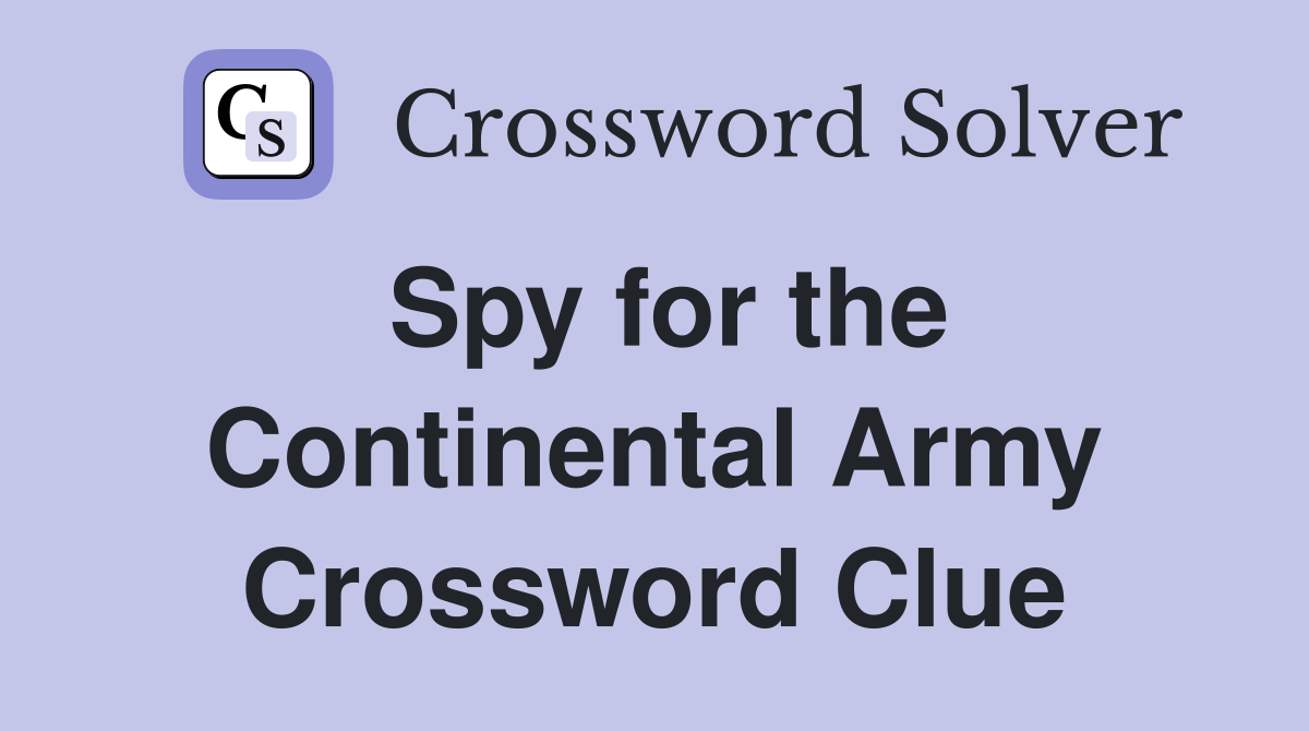 Spy for the Continental Army Crossword Clue