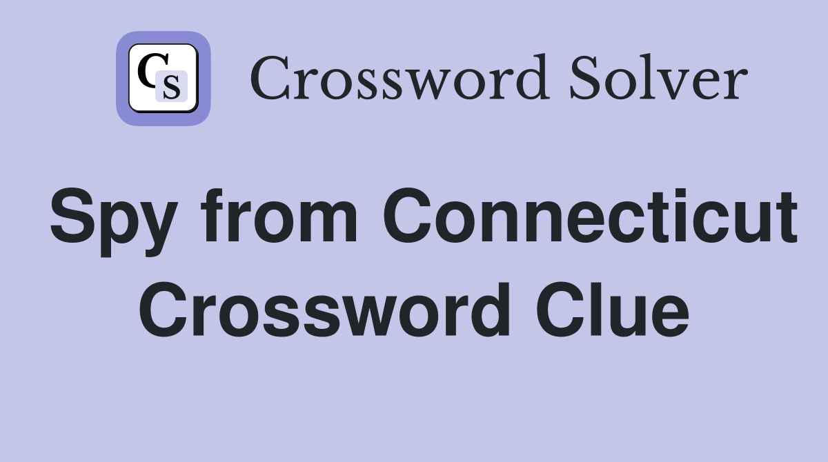 Spy from Connecticut Crossword Clue