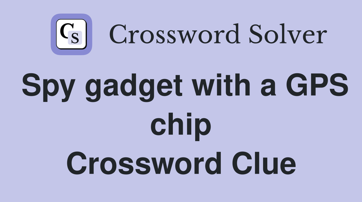 Spy gadget with a GPS chip Crossword Clue