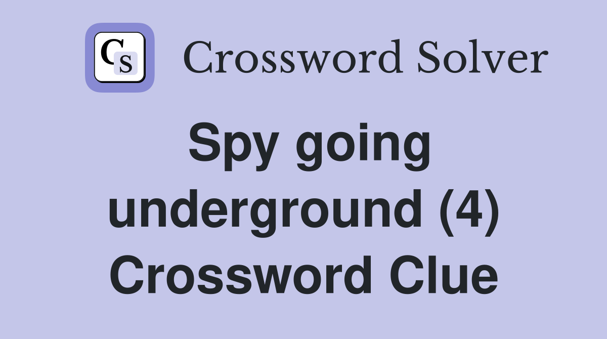Spy going underground (4) Crossword Clue