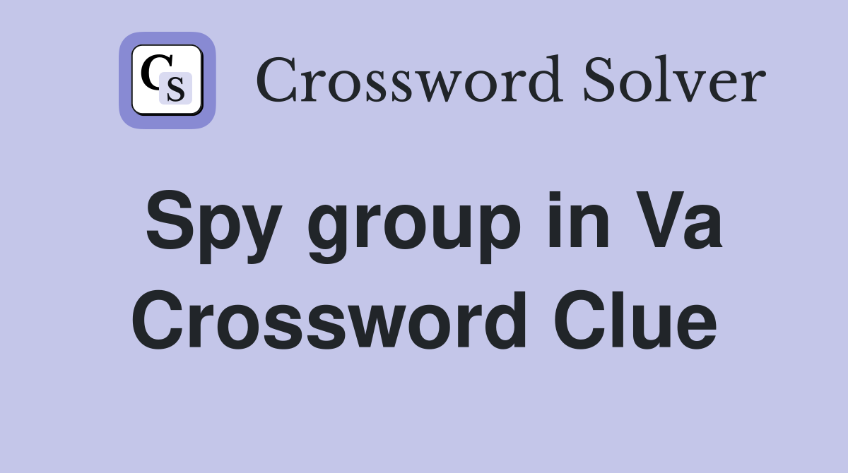 Spy group in Va Crossword Clue
