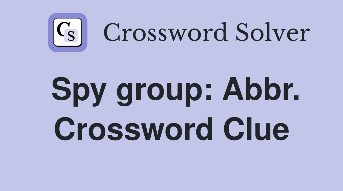 Spy group: Abbr. Crossword Clue