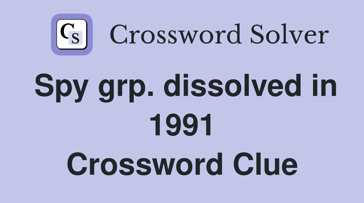 Spy grp. dissolved in 1991 Crossword Clue