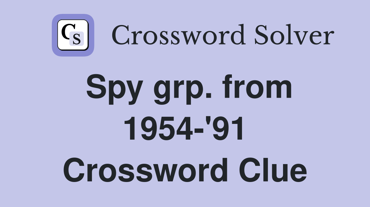 Spy grp. from 1954-'91 Crossword Clue