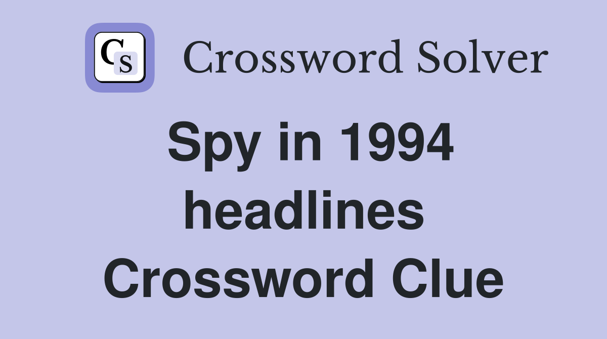 Spy in 1994 headlines Crossword Clue