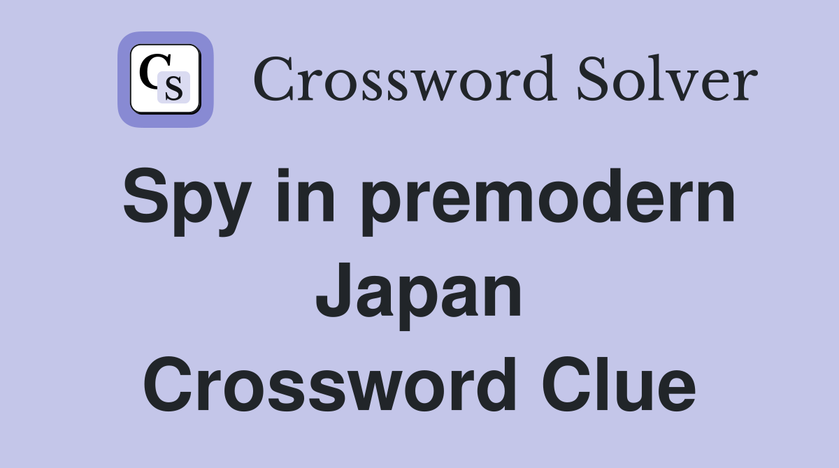 Spy in premodern Japan Crossword Clue