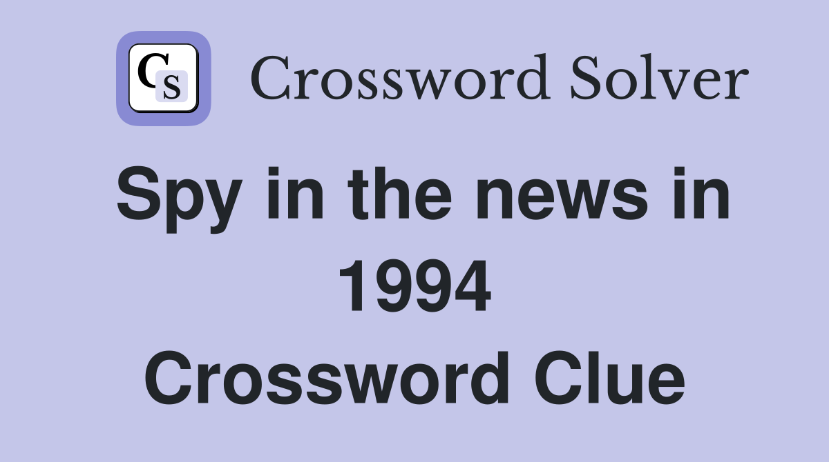 Spy in the news in 1994 Crossword Clue