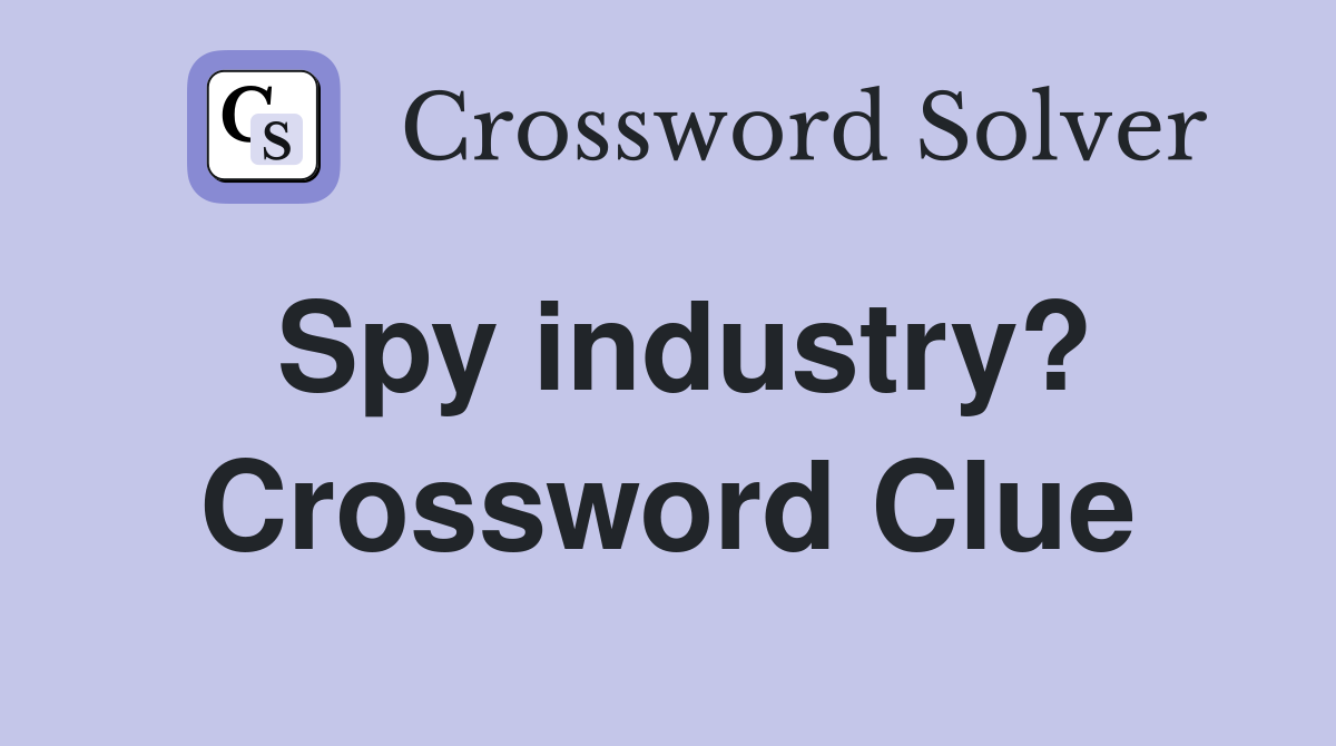 Spy industry? Crossword Clue