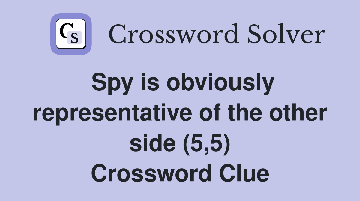 Spy is obviously representative of the other side (5,5) Crossword Clue