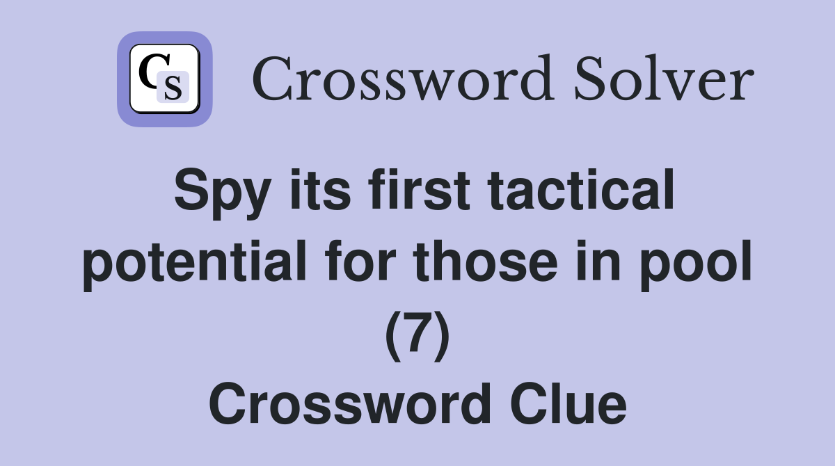 Spy its first tactical potential for those in pool (7) Crossword Clue