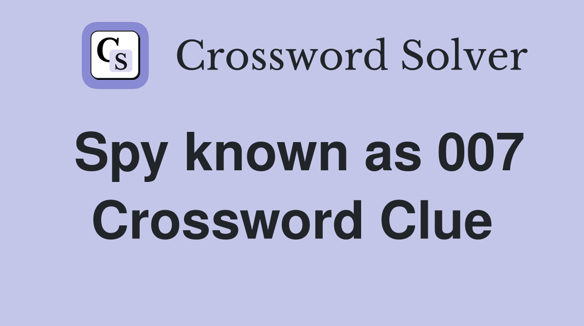Spy known as 007 Crossword Clue
